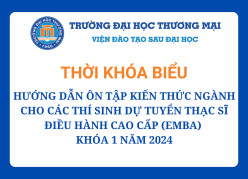 Thời khóa biểu và tài liệu hướng dẫn ôn tập kiến thức ngành cho các thí sinh dự tuyển Thạc sĩ điều hành cao cấp EMBA năm 2024